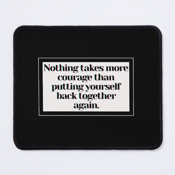 Item preview, Nothing takes more courage than putting yourself back together again. designed and sold by PostiveText.