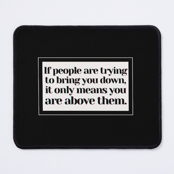 Item preview, If people are trying to bring you down, it only means you are above them. designed and sold by PostiveText.