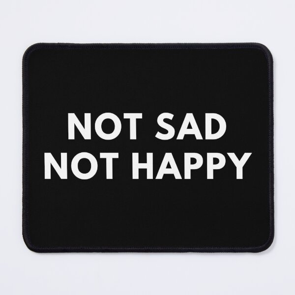 Item preview, Not Sad Not Happy designed and sold by muchhappier.