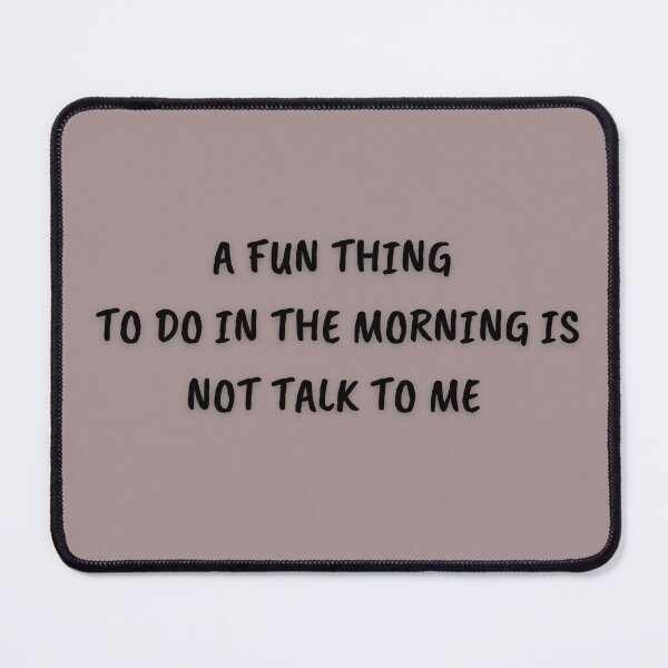 Item preview, A FUN THING TO DO IN THE MORNING IS NOT TALK TO ME FUNNY T-SHIRT designed and sold by FRANI-ART.