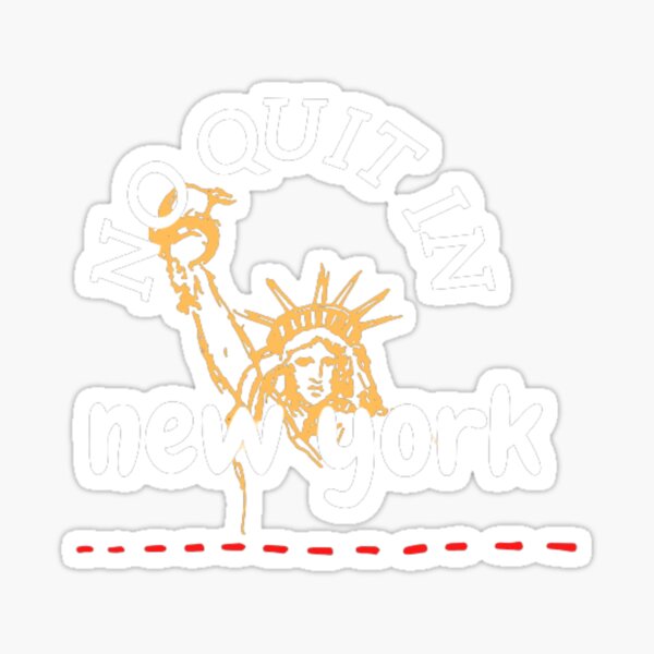 No Quit In New York Sticker for Sale by shopzizo