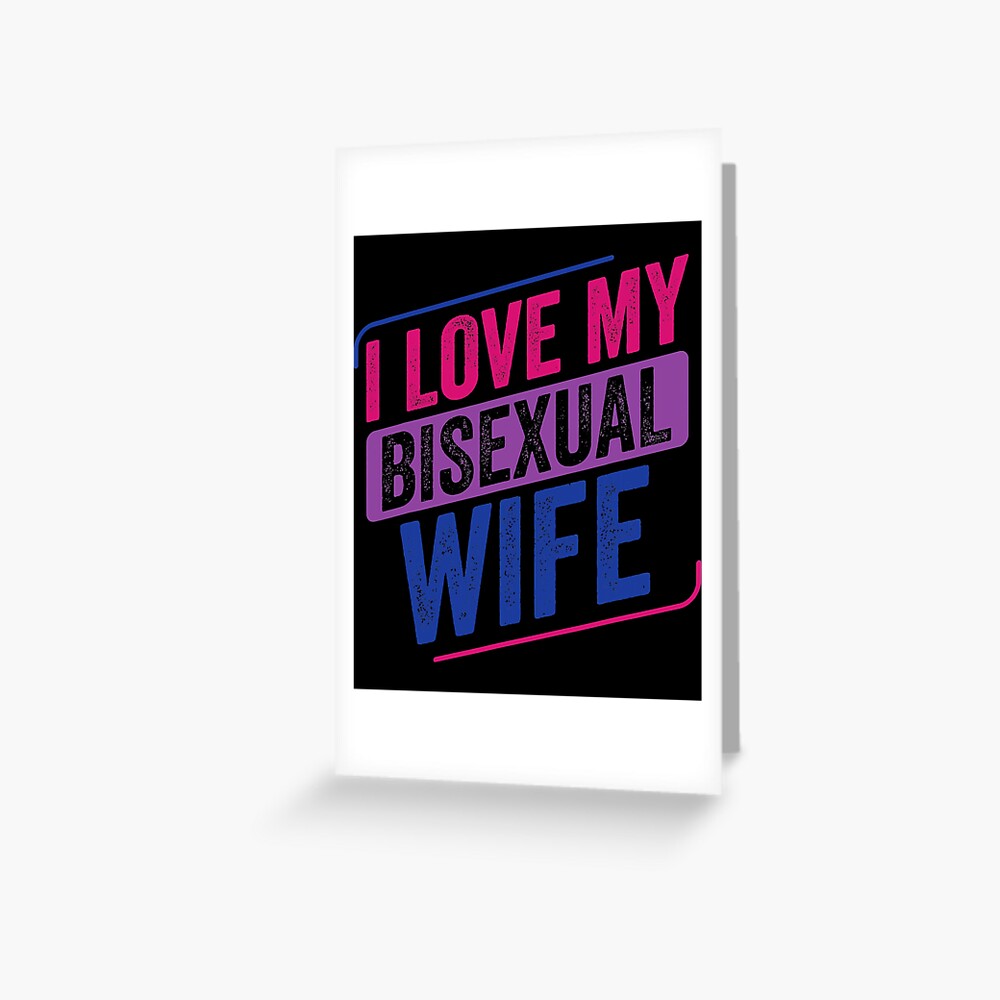 I Love My Bisexual Wife Bi Pride Bisexual Flag Greeting Card By Idlewrestler290 Redbubble 0355