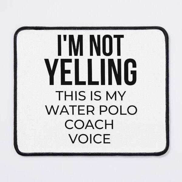Item preview, I'm not yelling this is my water polo coach voice designed and sold by TheGreenGoat.