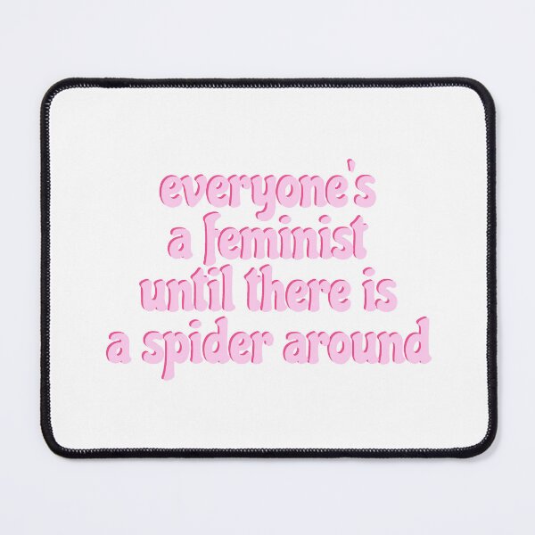 Item preview, everyone's a feminist until there is a spider around designed and sold by emsegato.