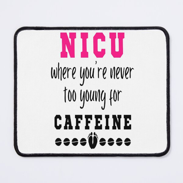 Item preview, NICU Where You're Never Too Young For Caffeine designed and sold by katherinebower.