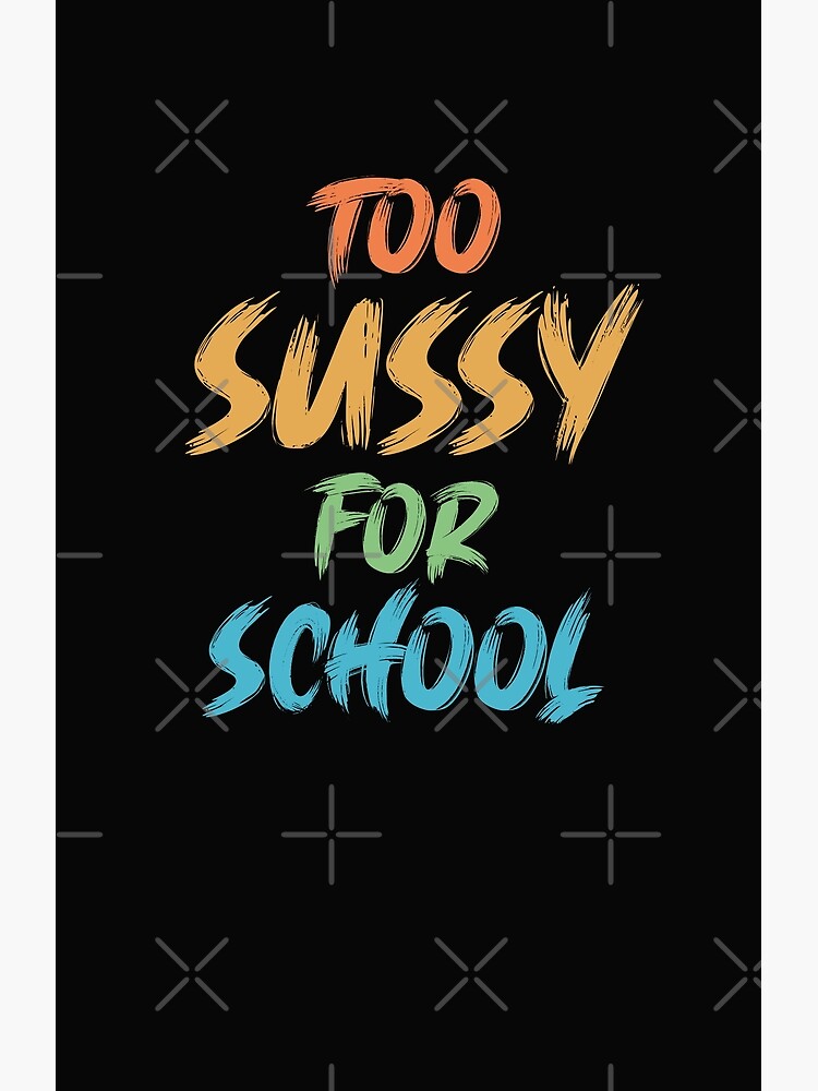 Too sussy for school Poster for Sale by FavoriteFashion