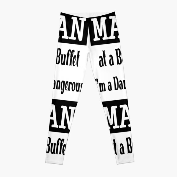 i'm a dangerous man at a buffet Leggings