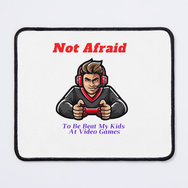 Item preview, Not Afraid To Be Beat My Kids At Video Games, Gift for Video Games Lovers designed and sold by ARTwy.