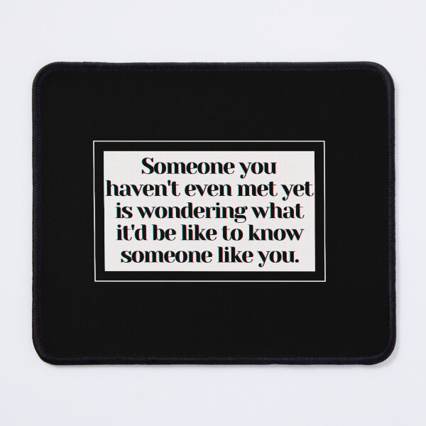 Item preview, Someone you haven't even met yet is wondering what it'd be like to know someone like you. designed and sold by PostiveText.