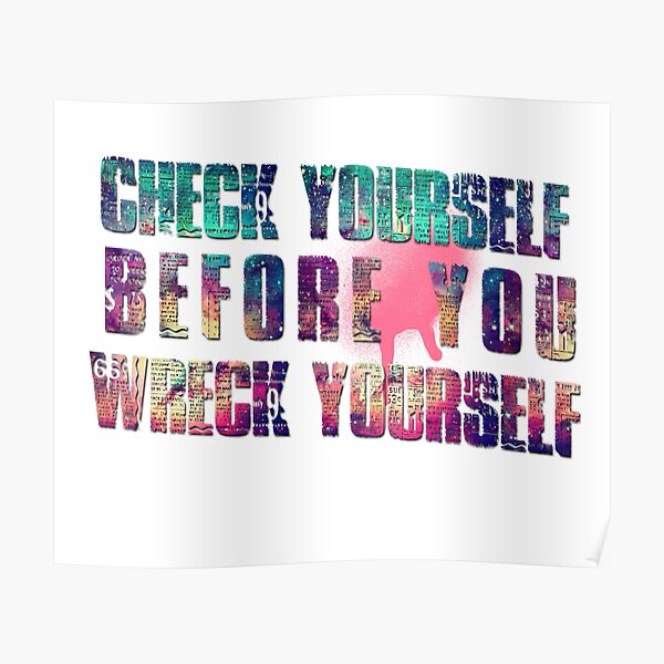 Check Yourself Before You Wreck Yourself Poster By Mensijazavcevic