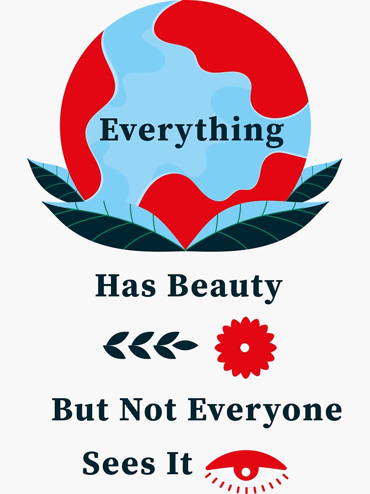 Everything Has Beauty But Not Everyone Sees It Beautiful Quotes