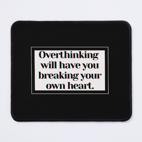 Item preview, Overthinking will have you breaking your own heart. designed and sold by PostiveText.