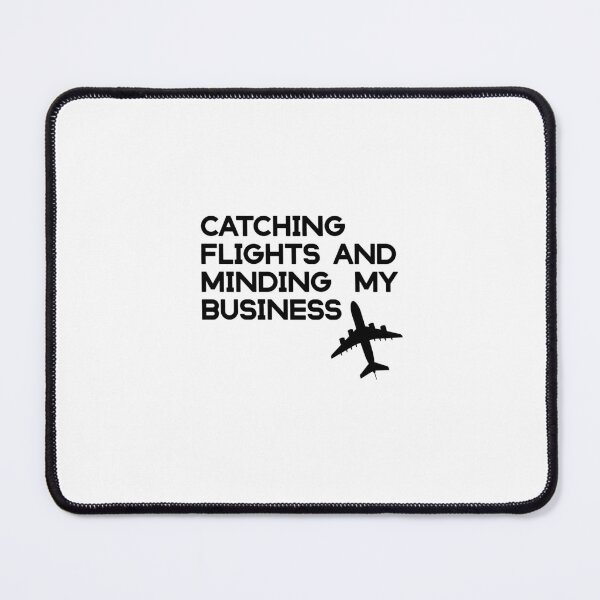 Item preview, catching flights and minding my business  designed and sold by KHELISTORE.