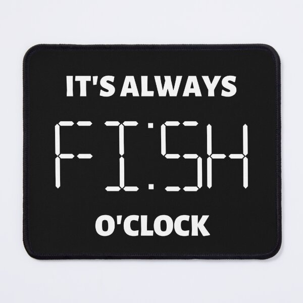 Item preview, It's Always Fish O'Clock designed and sold by The Jackalope.