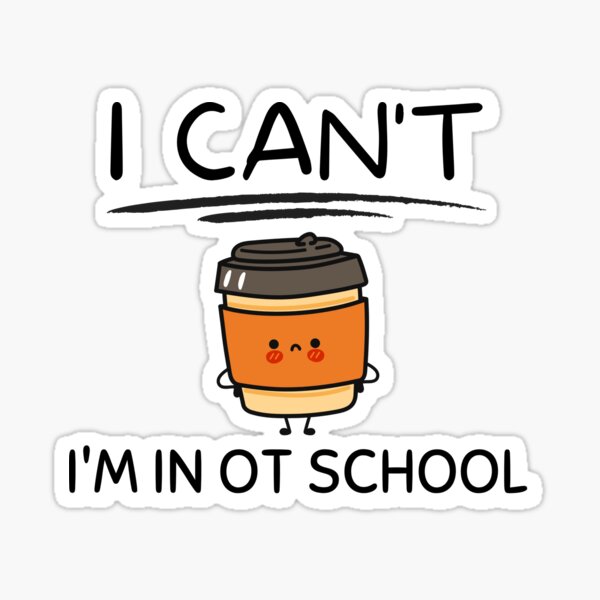 I can't I'm in OT school coffee cup Sticker