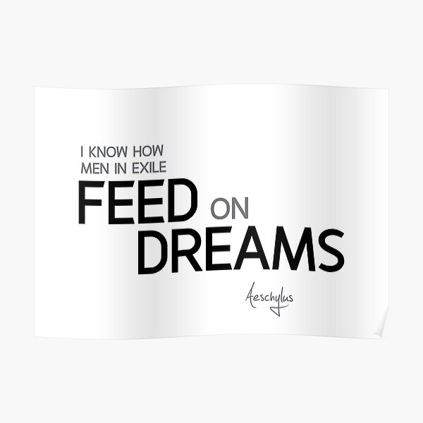 feed on dreams - aeschylus Poster