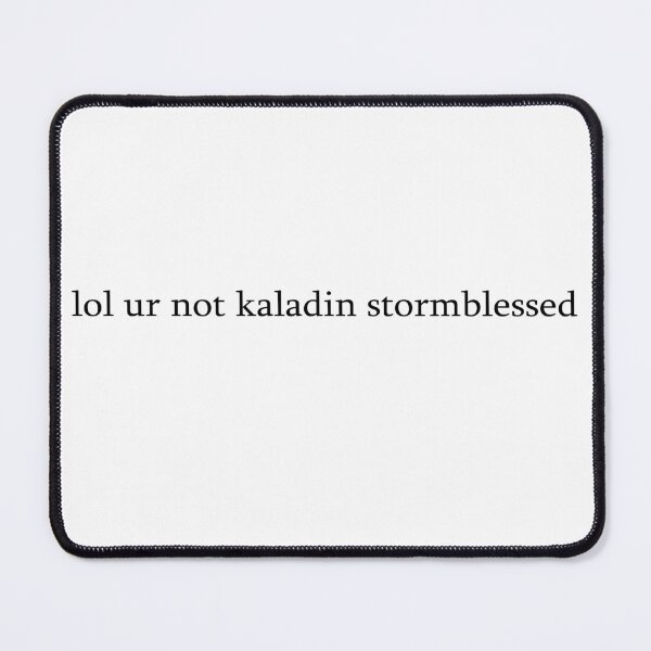 Item preview, lol ur not kaladin stormblessed designed and sold by bonelessbooks.