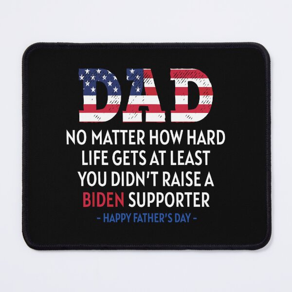 Item preview, Dad No Matter How Hard Life Gets At Least You Didn't Raise A Biden Supporter Father's Day designed and sold by ecomdesign.