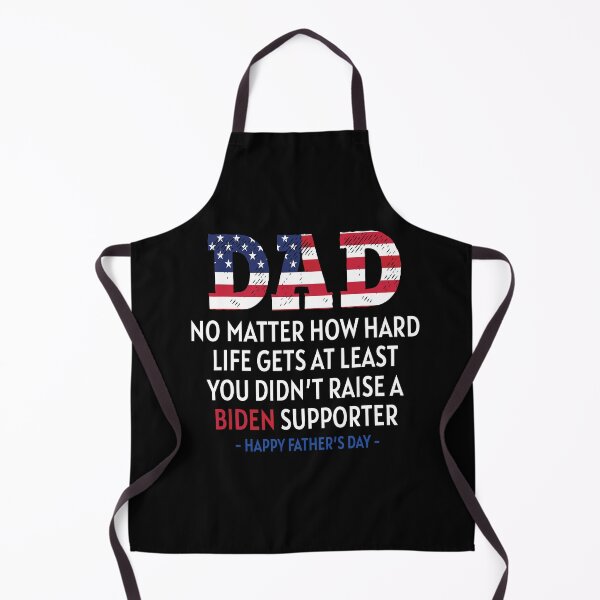 Item preview, Dad No Matter How Hard Life Gets At Least You Didn't Raise A Biden Supporter Father's Day designed and sold by ecomdesign.