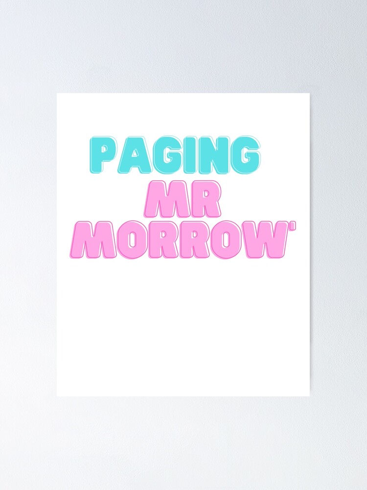 "Paging Mr. Morrow" Poster by memesking Redbubble