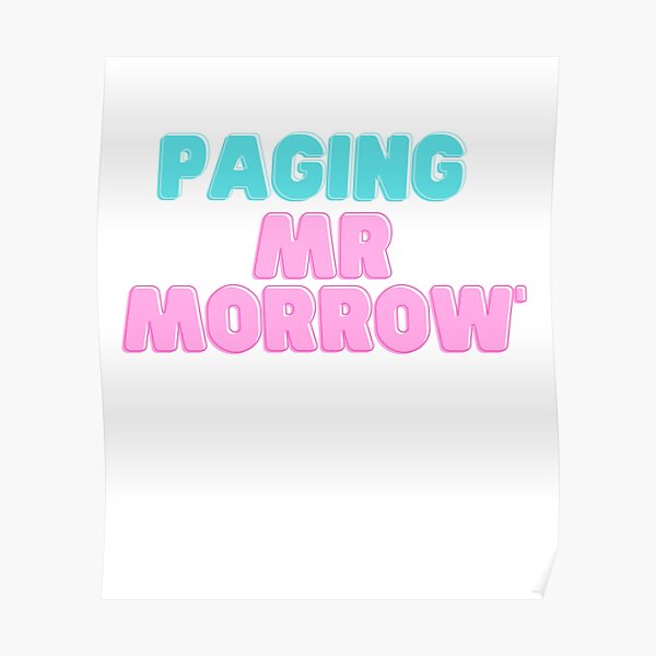 "Paging Mr. Morrow" Poster by memesking Redbubble