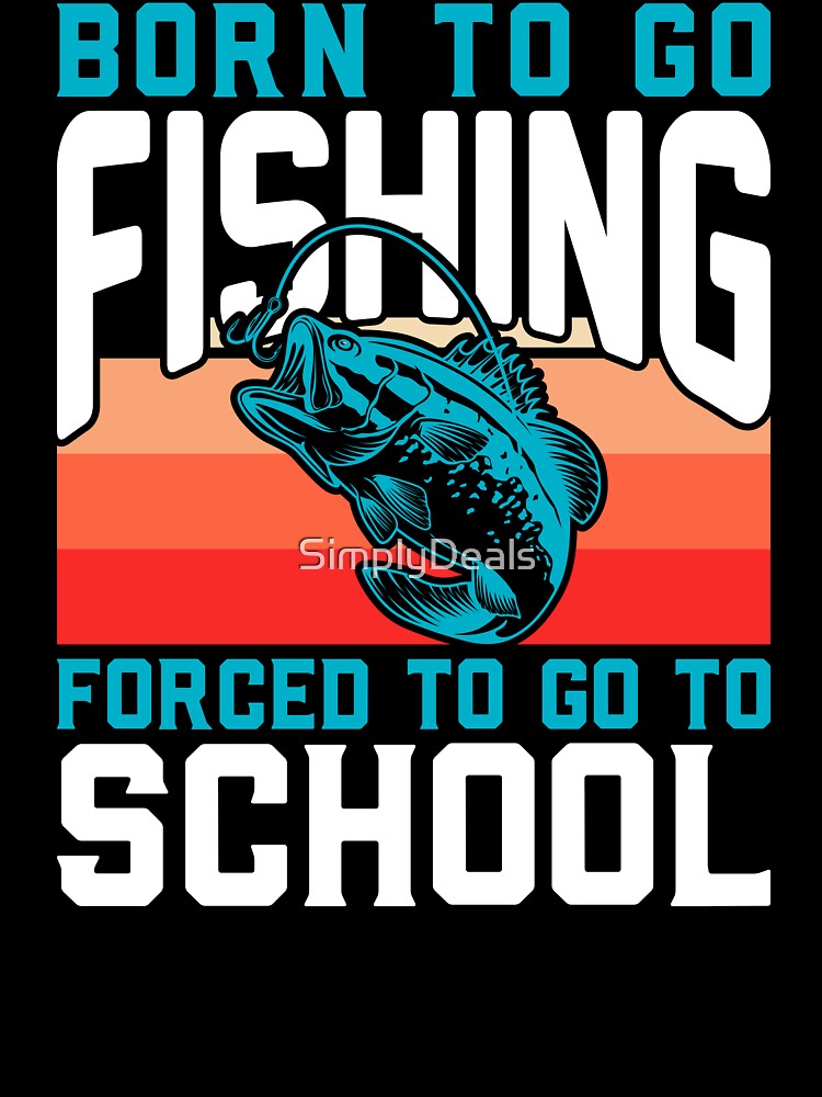 Funny Born To Go Fishing Forced to Go to School for Boys and Kids