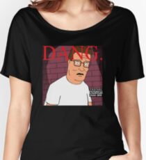 DANG! ----Hank Hill Women's Relaxed Fit T-Shirt