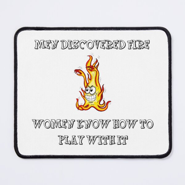 Item preview, Men discovered fire, women know how to play with it. Cartoon design of a fire character designed and sold by manu-moon.