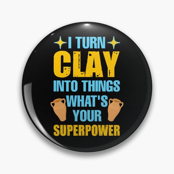 Item preview, I turn clay into things what's your superpower  designed and sold by SidTastic .
