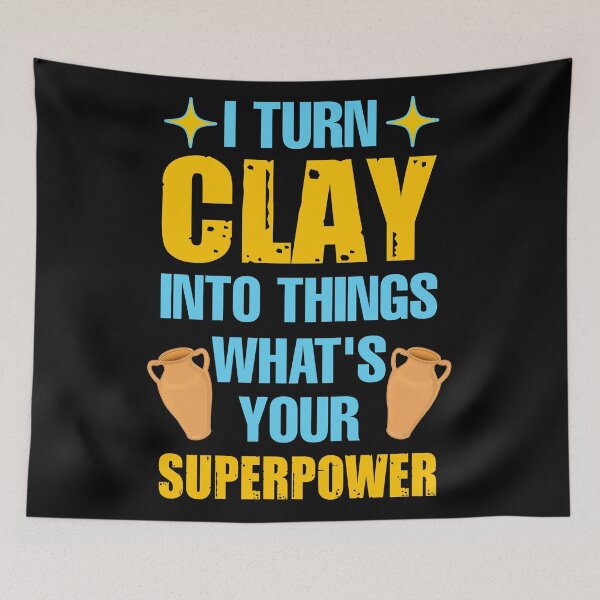 Item preview, I turn clay into things what's your superpower  designed and sold by SidTastic .