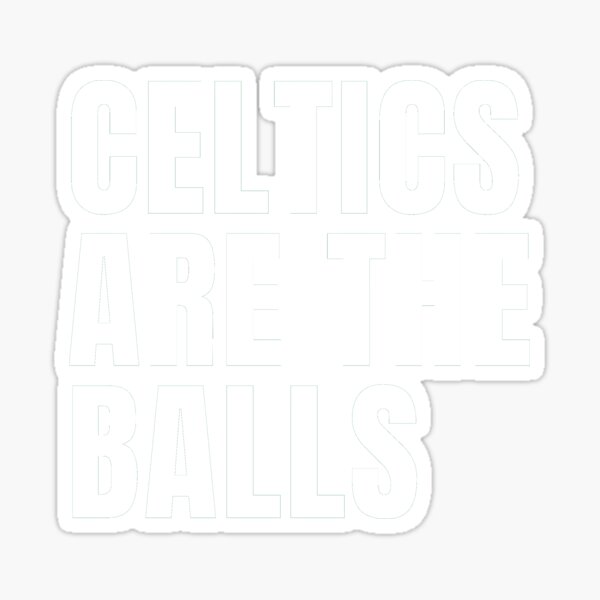 "celtics are the balls" Sticker for Sale by Redbubble