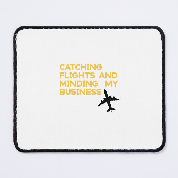 Item preview,  catching flights and minding my business  designed and sold by KHELISTORE.