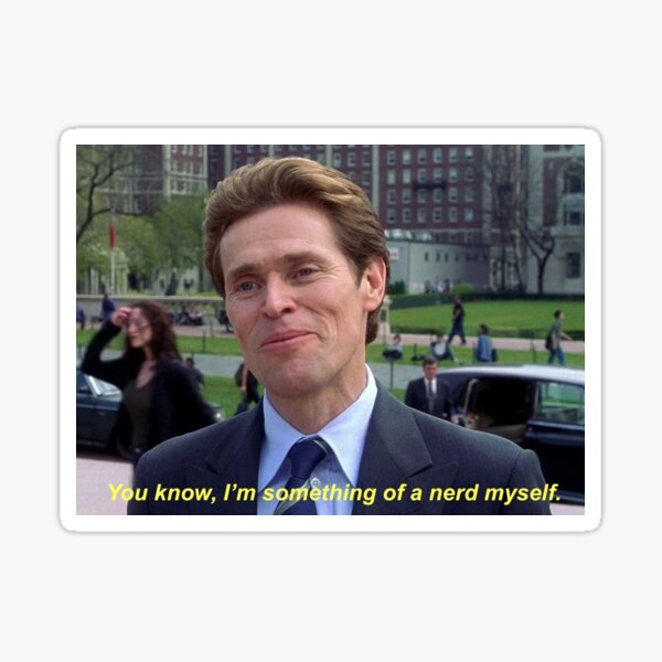 you know, i’m something of a nerd myself” willem dafoe meme" Sticker