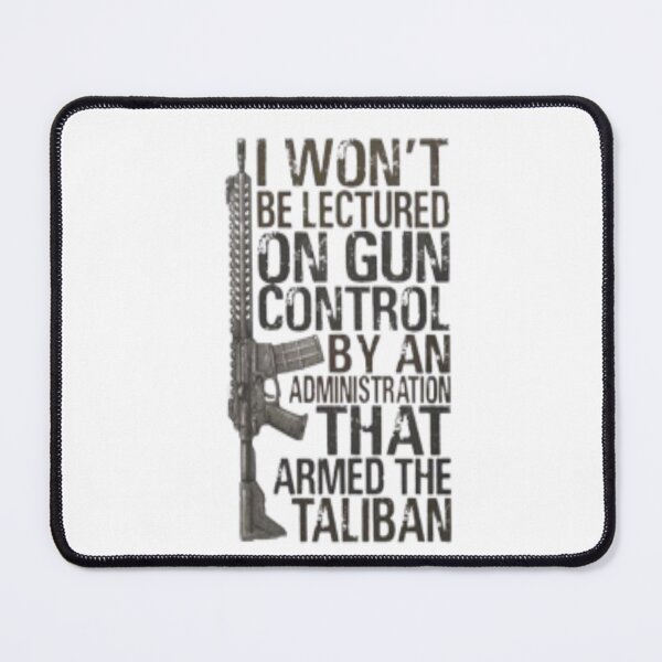 Item preview, i won't be lectured on gun control by an administration that armed the taliban, designed and sold by truewear1.