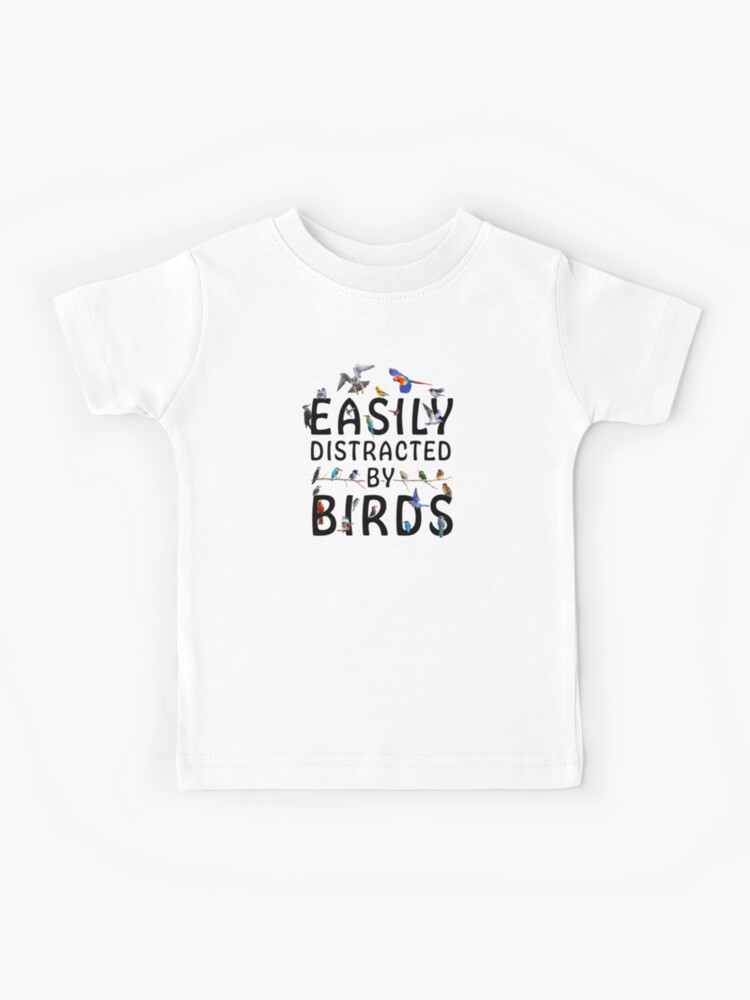 Easily Distracted By Birds Kids T Shirt Easily Distracted By Birds Kids T Shirt