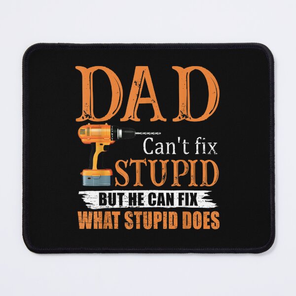 Item preview, Dad Cant Fix Stupid But He Can Fix What Stupid Does designed and sold by GodivaShop.