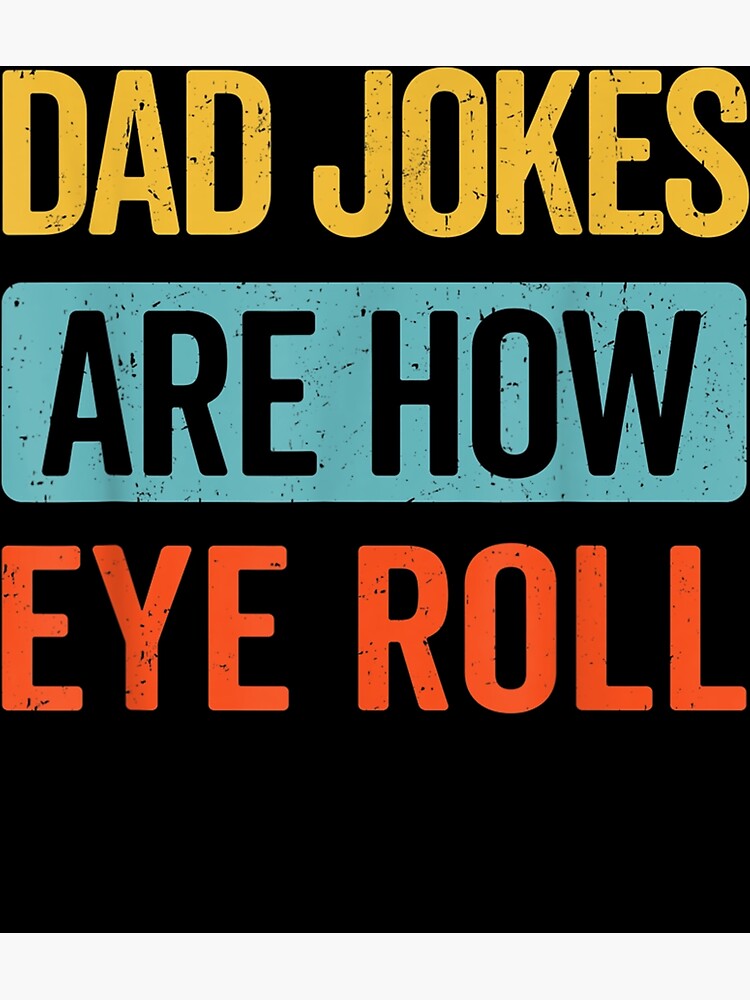 "Funny Dad Jokes Are How Eye Roll retro dad joke Fathers Day " Poster