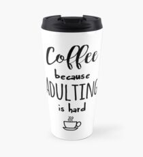 Taza de viaje Café - porque la adultez es difícil
