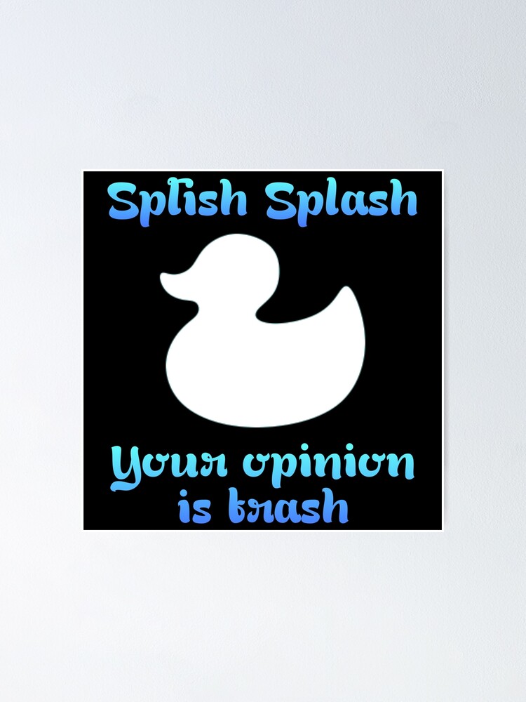 Splish Splash Opinion Poster For Sale By Madame Deer Redbubble 