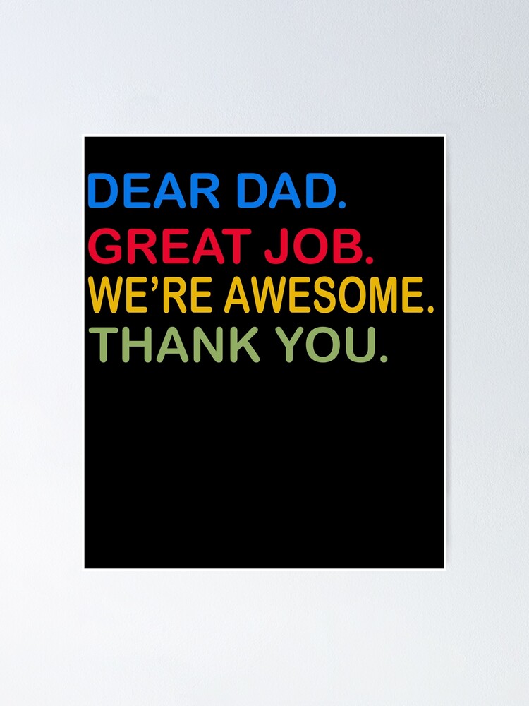 &ldquo;Dear Dad Great Job We&rsquo;re Awesome Thank You father quotes dad&rdquo; Poster