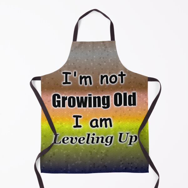 Item preview, I'm Not Growing Old, I am Leveling Up designed and sold by CaritasDomesticus.