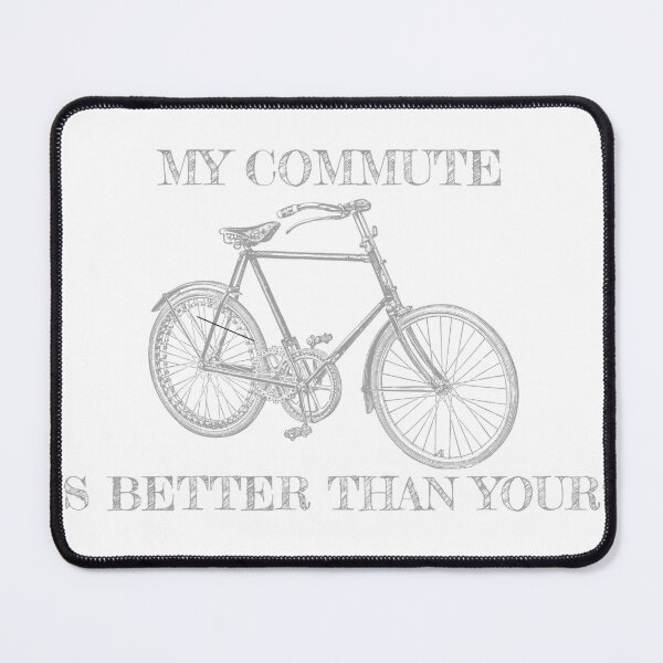 Item preview, My Commute Is Better Than Yours designed and sold by thesalleyhouse.