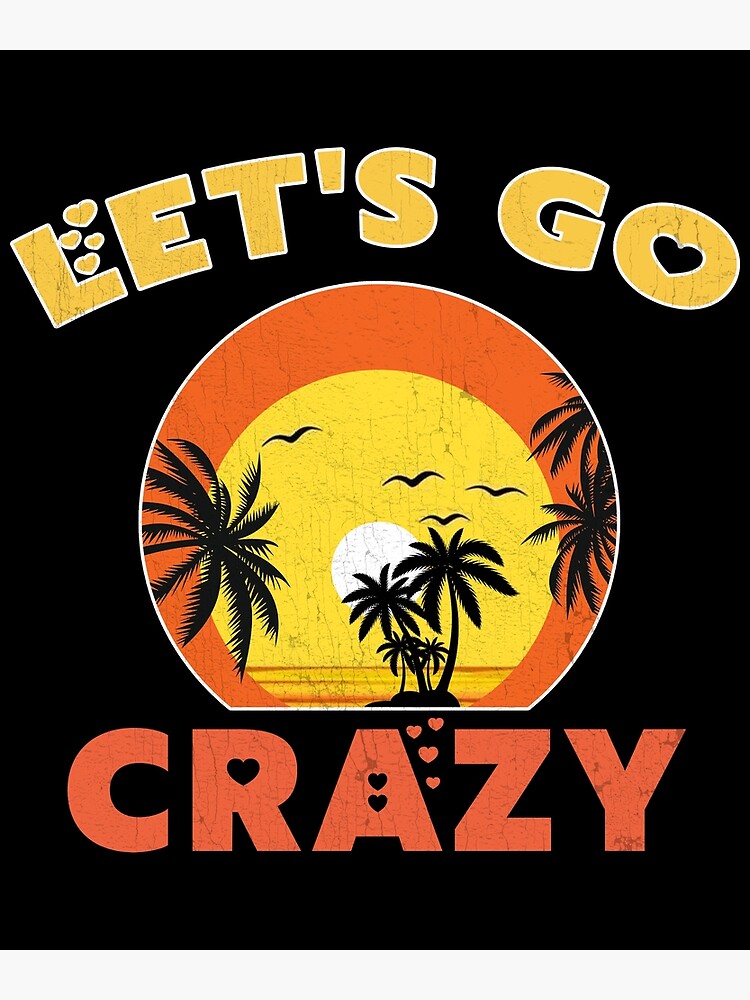 let-s-go-crazy-poster-for-sale-by-hariskinner-redbubble