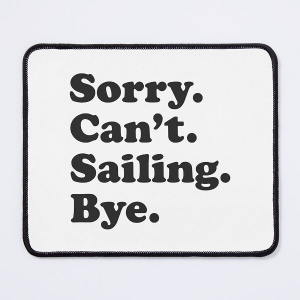 Item preview, Sorry Can't Sailing Bye Funny Sailing Sailboat designed and sold by ujgbnx.