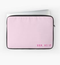 Clueless "Ugh, As If" Laptop Sleeve
