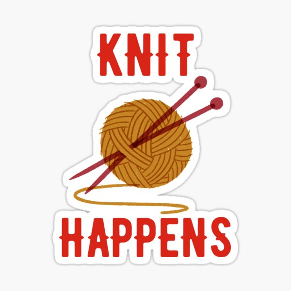 "Knit Happens Yarn Puns Funny Knitting Puns Wool Knitting Puns
