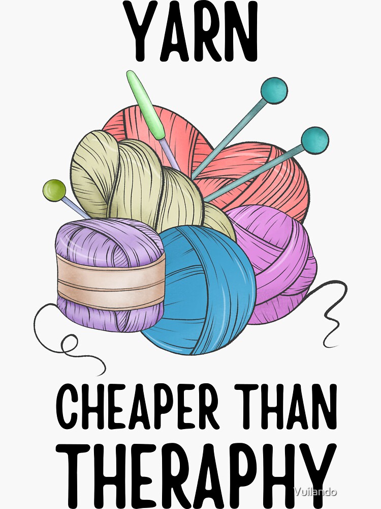 "Yarn Cheaper Than Theraphy Yarn Puns Funny Knitting Puns Wool