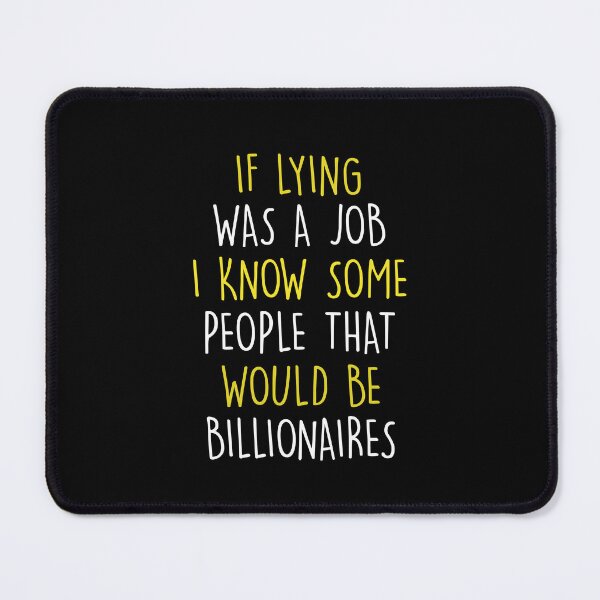Item preview, If Lying was a Job I know some People That Would be Billionaires designed and sold by FanityPrints.