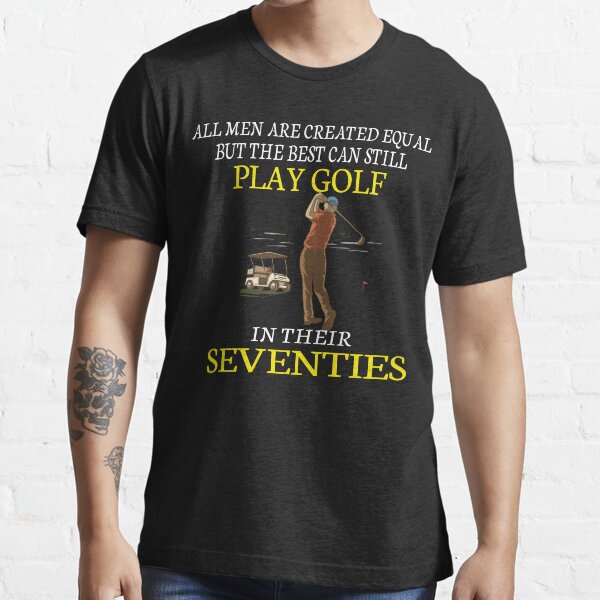 "All Men are Created Equal But The Best Can Still Play Golf in Their