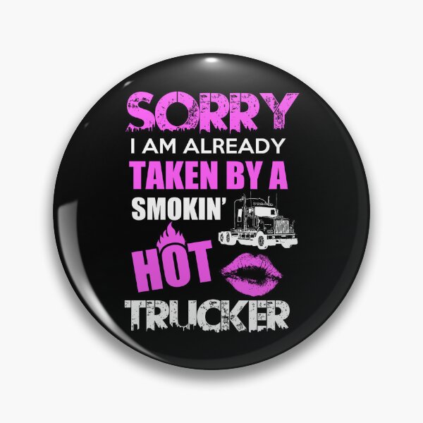 Item preview, Sorry I Am Already Taken By A Smokin Hot Trucker designed and sold by ktmaem.